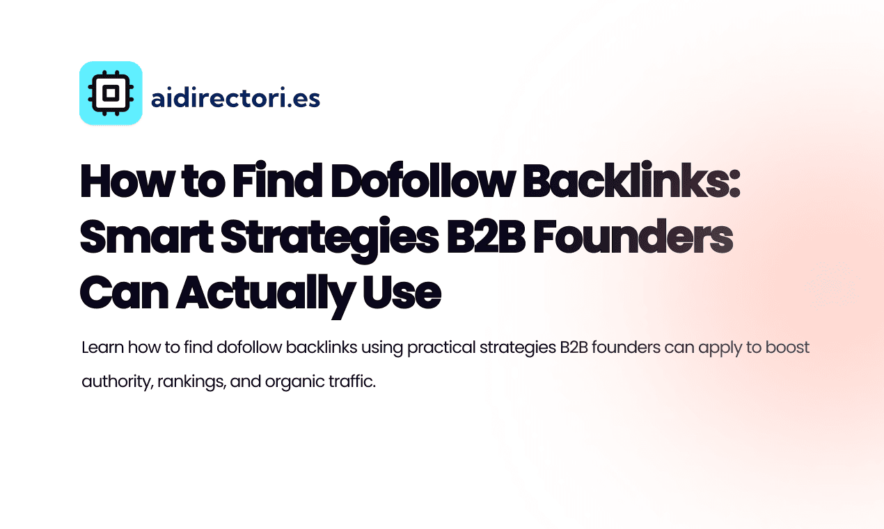 How to Find Dofollow Backlinks: Smart Strategies B2B Founders Can Actually Use